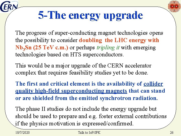 5 -The energy upgrade The progress of super-conducting magnet technologies opens the possibility to
