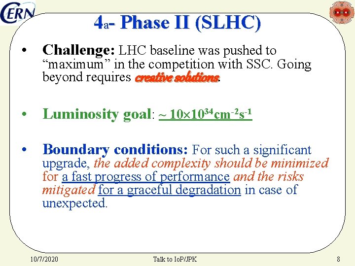 4 a- Phase II (SLHC) • Challenge: LHC baseline was pushed to “maximum” in