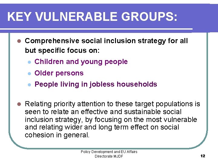 KEY VULNERABLE GROUPS: l l Comprehensive social inclusion strategy for all but specific focus