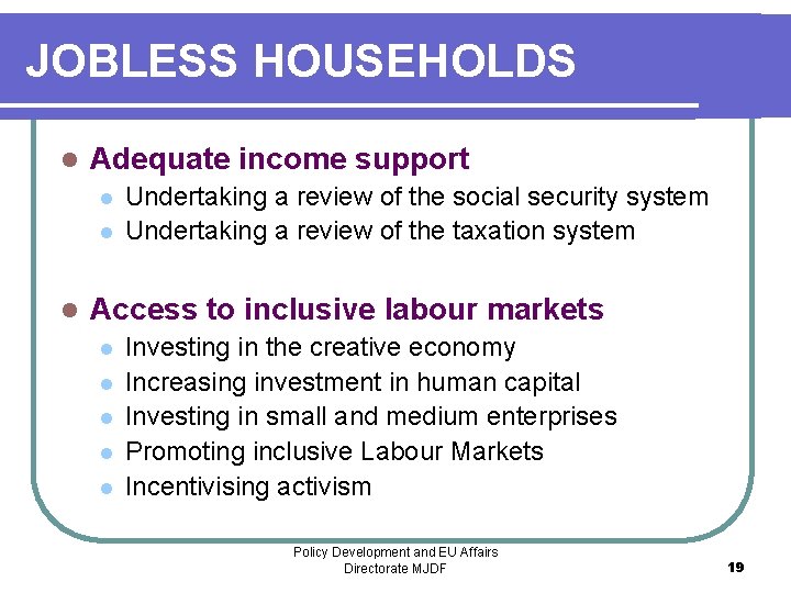JOBLESS HOUSEHOLDS l Adequate income support l l l Undertaking a review of the