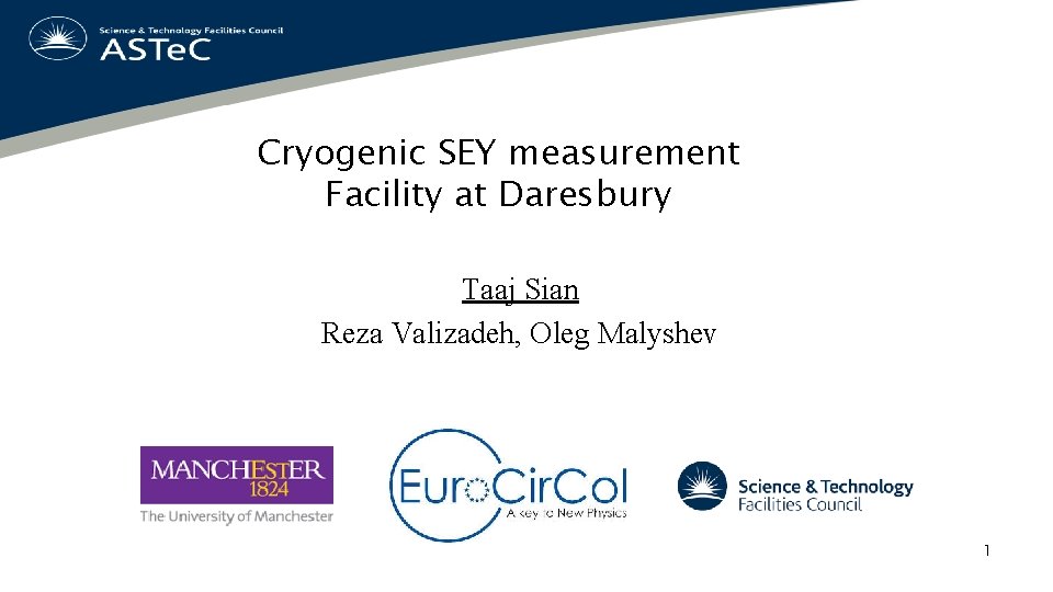 Cryogenic SEY measurement Facility at Daresbury Taaj Sian Reza Valizadeh, Oleg Malyshev 1 