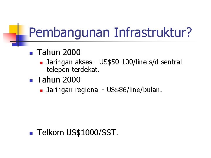 Pembangunan Infrastruktur? n Tahun 2000 n n Jaringan akses - US$50 -100/line s/d sentral