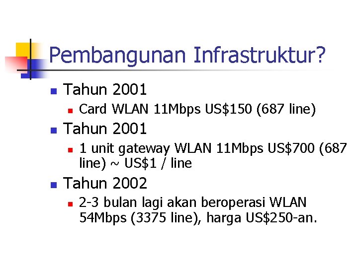 Pembangunan Infrastruktur? n Tahun 2001 n n Card WLAN 11 Mbps US$150 (687 line)