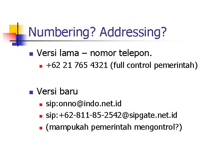 Numbering? Addressing? n Versi lama – nomor telepon. n n +62 21 765 4321