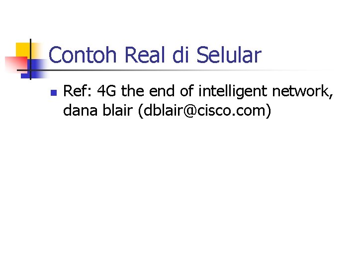 Contoh Real di Selular n Ref: 4 G the end of intelligent network, dana