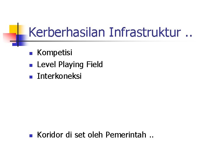 Kerberhasilan Infrastruktur. . n Kompetisi Level Playing Field Interkoneksi n Koridor di set oleh