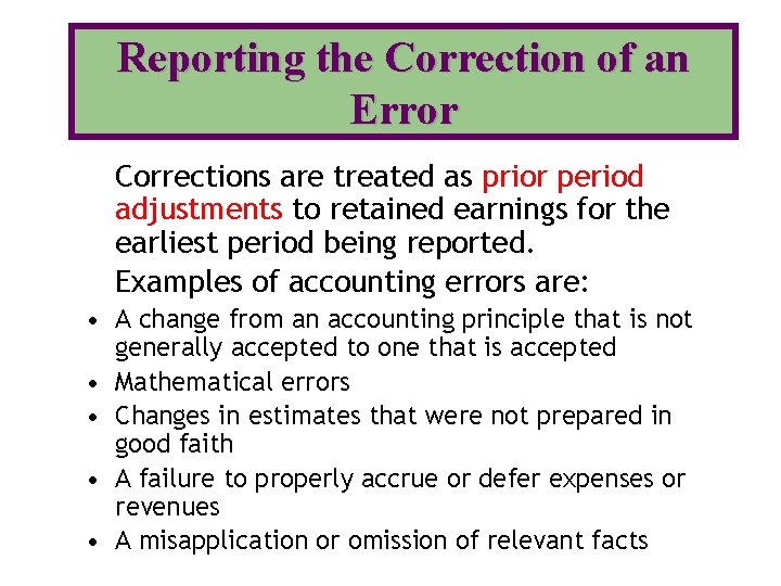 Reporting the Correction of an Error Corrections are treated as prior period adjustments to
