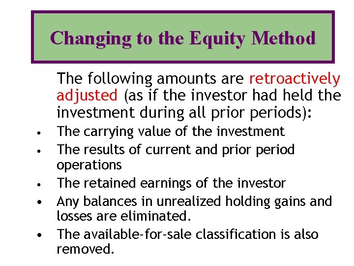 Changing to the Equity Method The following amounts are retroactively adjusted (as if the