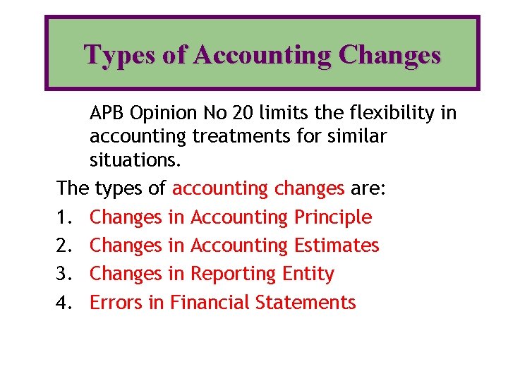 Types of Accounting Changes APB Opinion No 20 limits the flexibility in accounting treatments