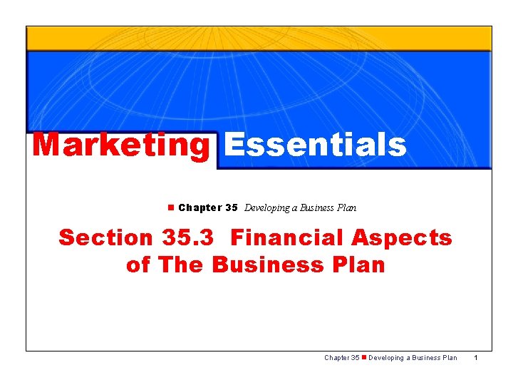 Marketing Essentials n Chapter 35 Developing a Business Plan Section 35. 3 Financial Aspects