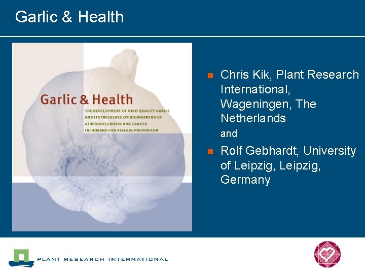 Garlic & Health n Chris Kik, Plant Research International, Wageningen, The Netherlands and n