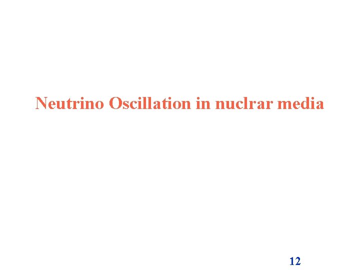 Neutrino Oscillation in nuclrar media 12 