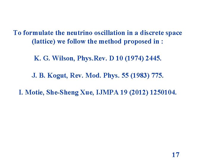 To formulate the neutrino oscillation in a discrete space (lattice) we follow the method