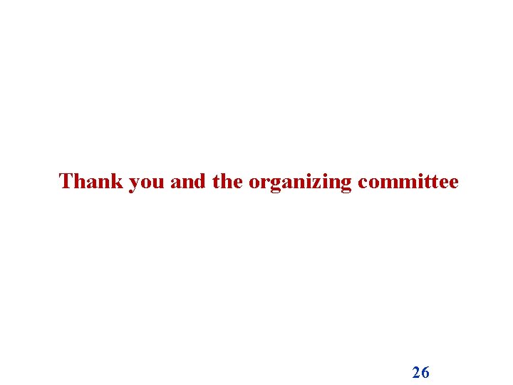 Thank you and the organizing committee 26 