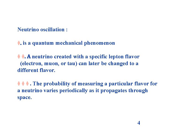 Neutrino oscillation : ⧫. is a quantum mechanical phenomenon ⧫ ⧫. A neutrino created