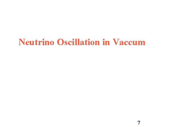 Neutrino Oscillation in Vaccum 7 