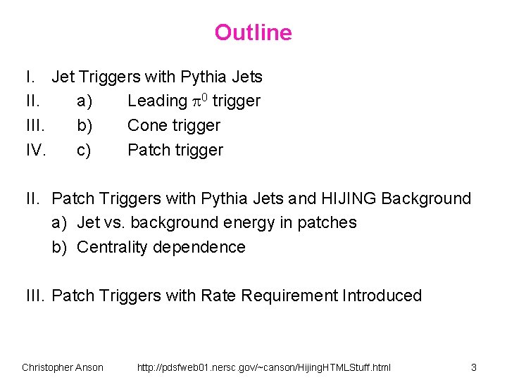 Outline I. Jet Triggers with Pythia Jets II. a) Leading 0 trigger III. b)