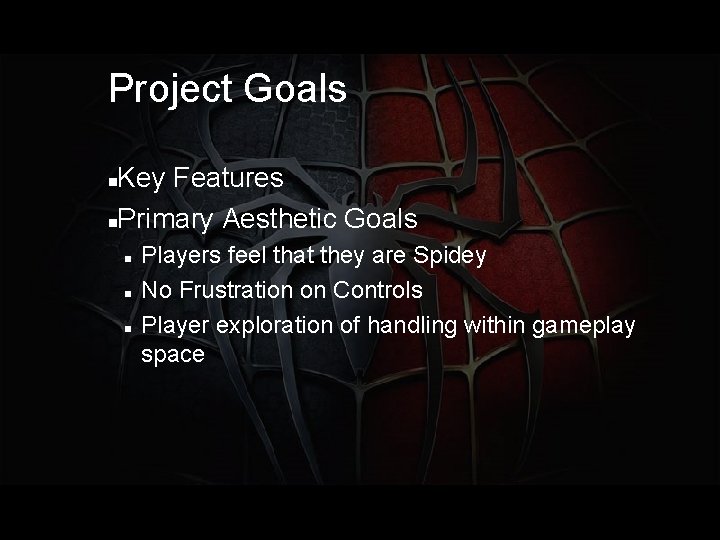 Project Goals Key Features Primary Aesthetic Goals Players feel that they are Spidey No