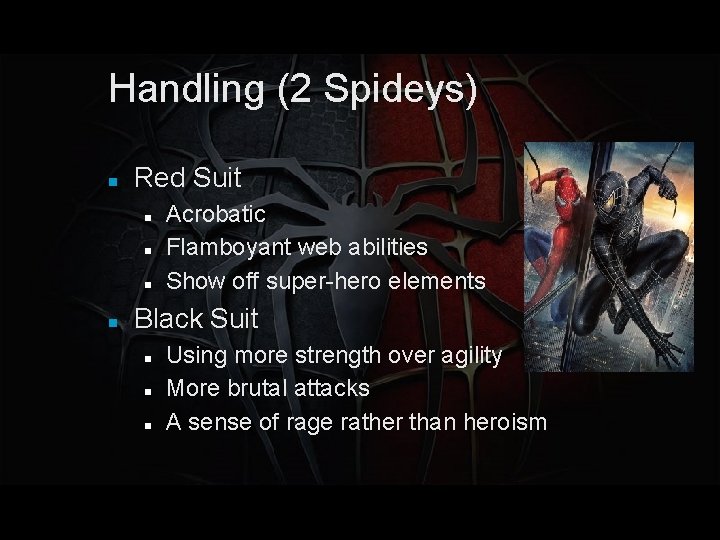 Handling (2 Spideys) Red Suit Acrobatic Flamboyant web abilities Show off super-hero elements Black