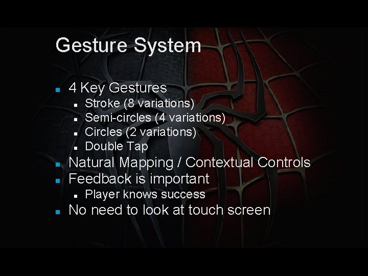 Gesture System 4 Key Gestures Natural Mapping / Contextual Controls Feedback is important Stroke