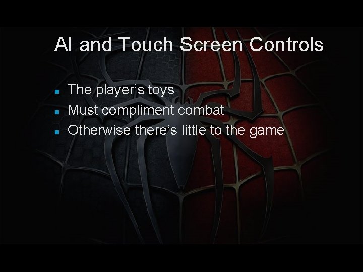 AI and Touch Screen Controls The player’s toys Must compliment combat Otherwise there’s little