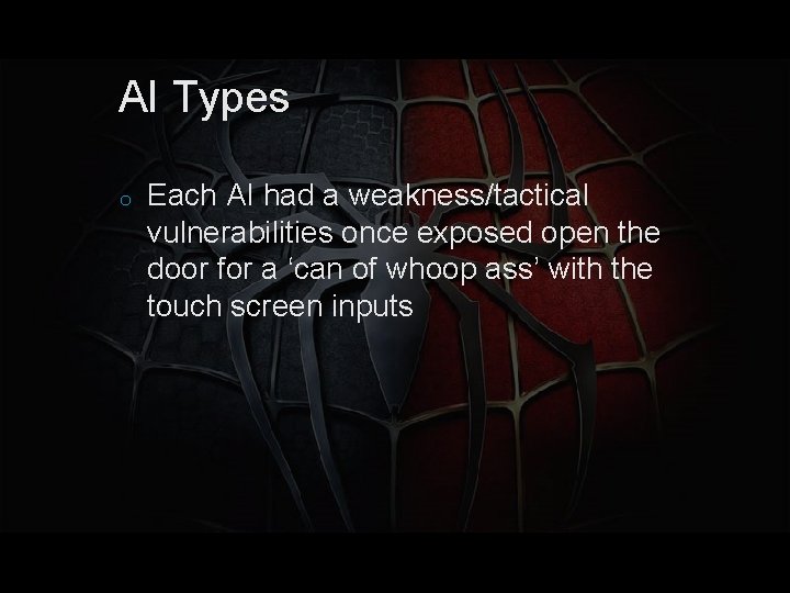 AI Types o Each AI had a weakness/tactical vulnerabilities once exposed open the door