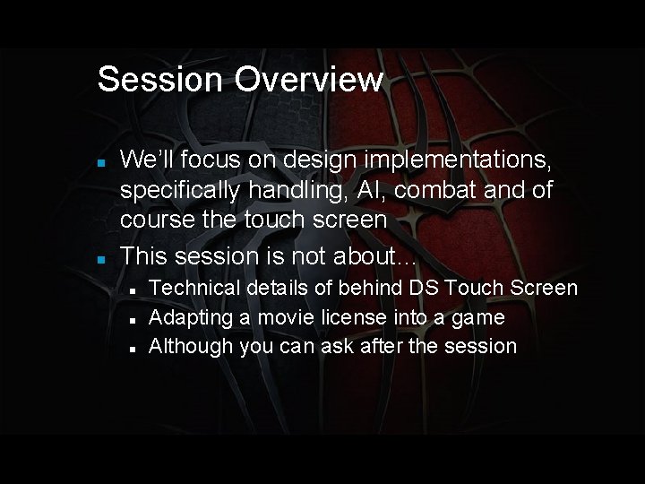 Session Overview We’ll focus on design implementations, specifically handling, AI, combat and of course
