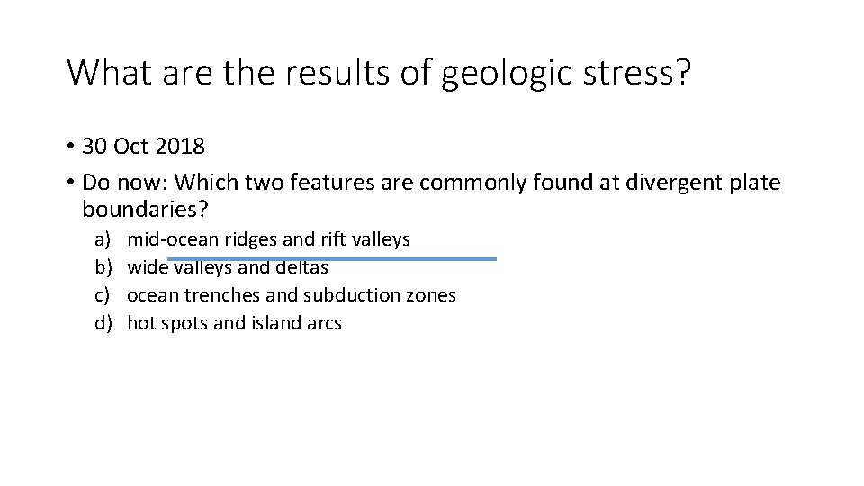 What are the results of geologic stress? • 30 Oct 2018 • Do now: What are the results of geologic stress? • 30 Oct 2018 • Do now: