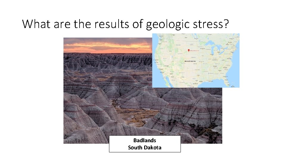 What are the results of geologic stress? Badlands South Dakota What are the results of geologic stress? Badlands South Dakota
