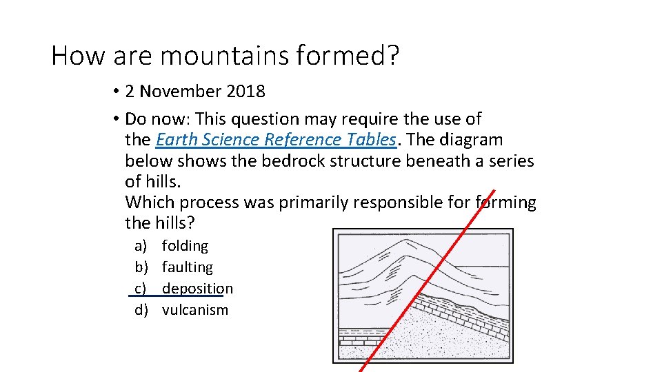 How are mountains formed? • 2 November 2018 • Do now: This question may How are mountains formed? • 2 November 2018 • Do now: This question may