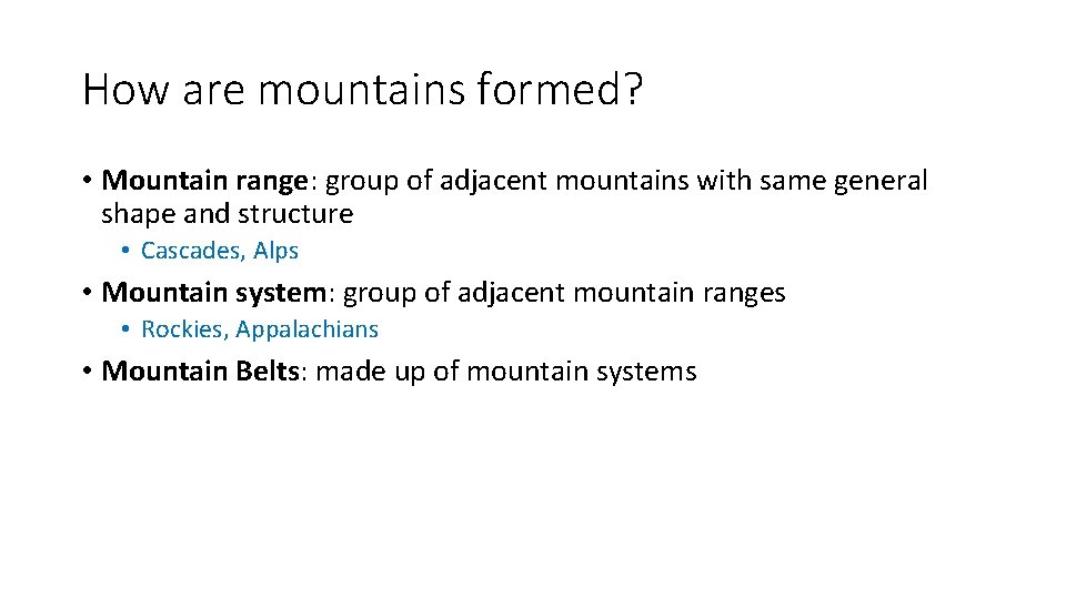 How are mountains formed? • Mountain range: group of adjacent mountains with same general How are mountains formed? • Mountain range: group of adjacent mountains with same general