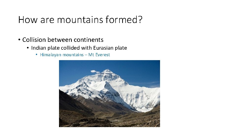 How are mountains formed? • Collision between continents • Indian plate collided with Eurasian How are mountains formed? • Collision between continents • Indian plate collided with Eurasian