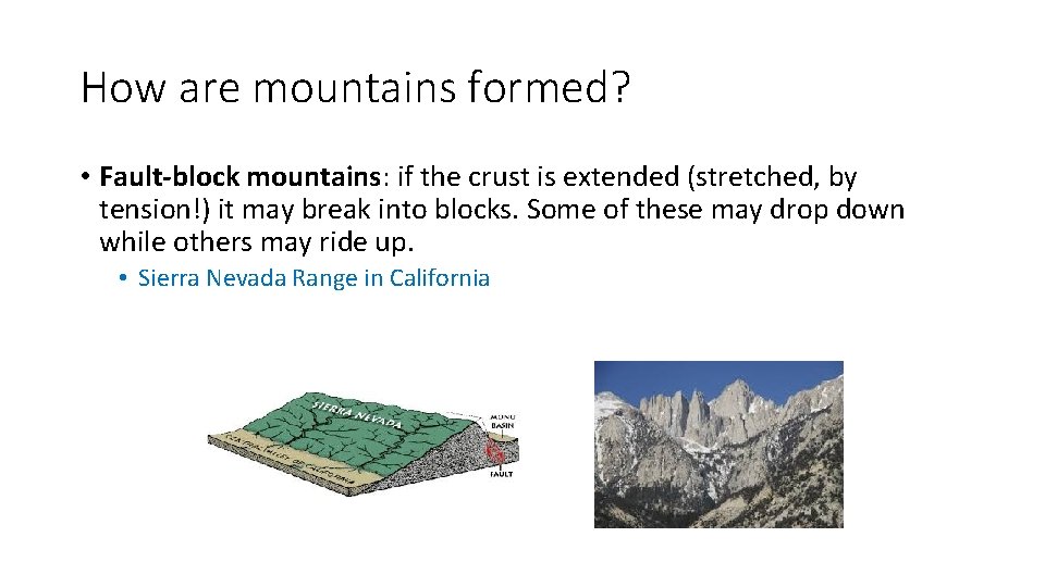 How are mountains formed? • Fault-block mountains: if the crust is extended (stretched, by How are mountains formed? • Fault-block mountains: if the crust is extended (stretched, by