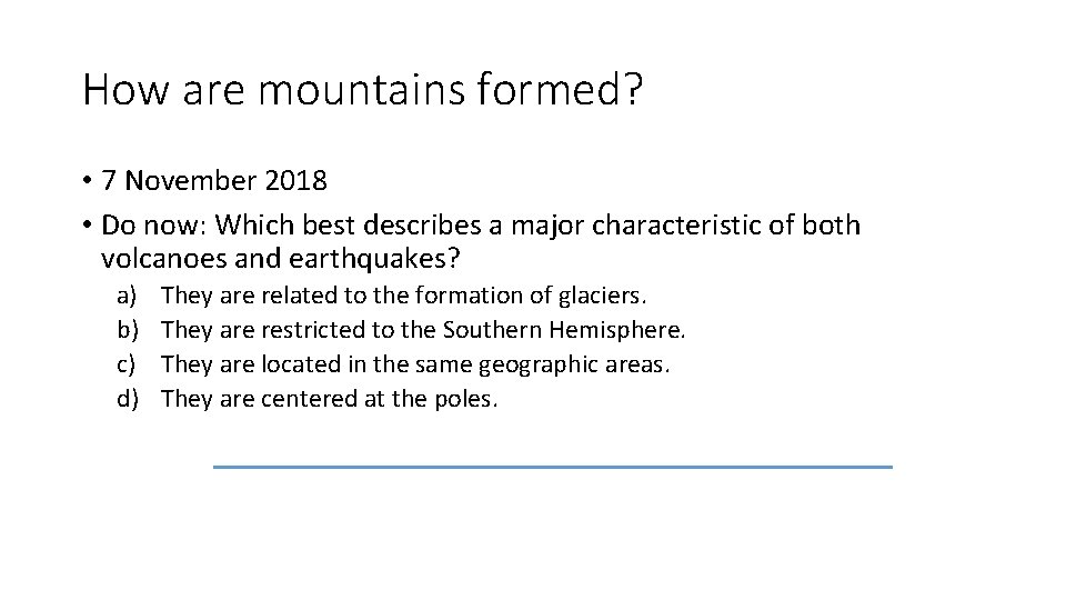 How are mountains formed? • 7 November 2018 • Do now: Which best describes How are mountains formed? • 7 November 2018 • Do now: Which best describes