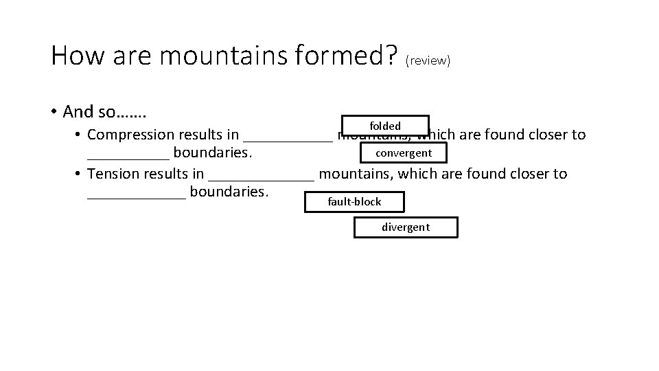 How are mountains formed? (review) • And so……. folded • Compression results in ______ How are mountains formed? (review) • And so……. folded • Compression results in ______