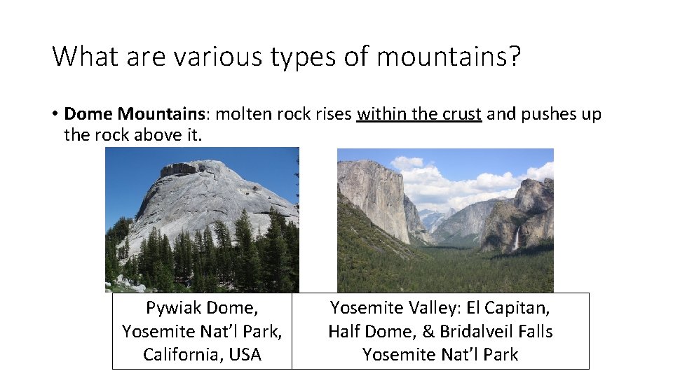 What are various types of mountains? • Dome Mountains: molten rock rises within the What are various types of mountains? • Dome Mountains: molten rock rises within the