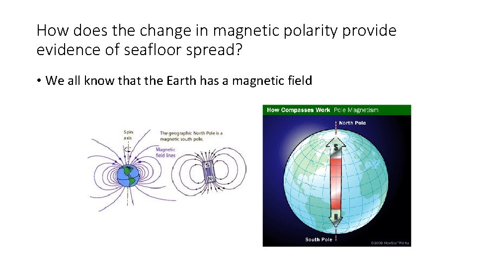 How does the change in magnetic polarity provide evidence of seafloor spread? • We How does the change in magnetic polarity provide evidence of seafloor spread? • We