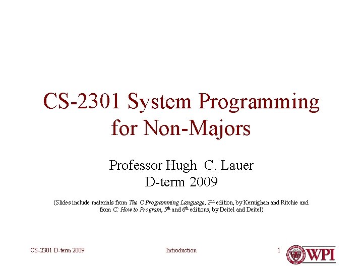 CS-2301 System Programming for Non-Majors Professor Hugh C. Lauer D-term 2009 (Slides include materials CS-2301 System Programming for Non-Majors Professor Hugh C. Lauer D-term 2009 (Slides include materials
