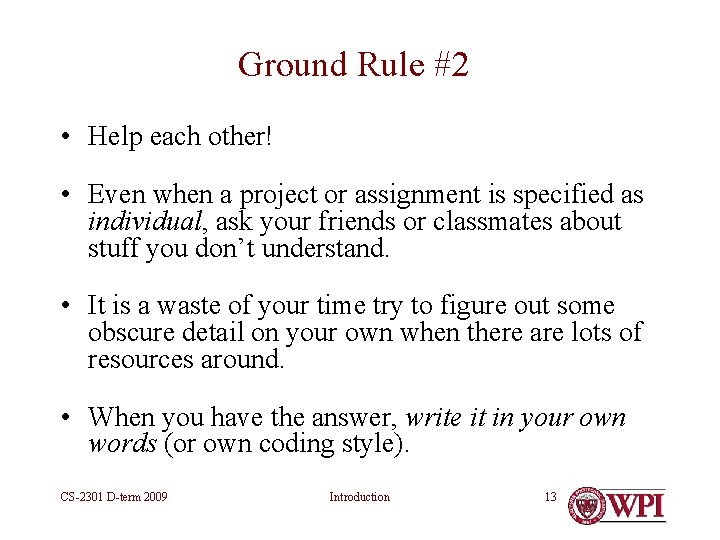 Ground Rule #2 • Help each other! • Even when a project or assignment Ground Rule #2 • Help each other! • Even when a project or assignment
