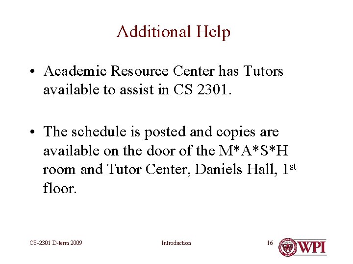 Additional Help • Academic Resource Center has Tutors available to assist in CS 2301. Additional Help • Academic Resource Center has Tutors available to assist in CS 2301.