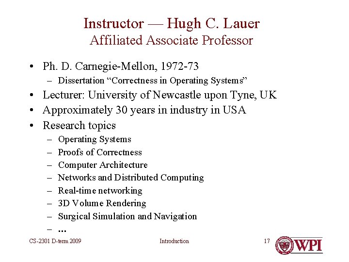 Instructor — Hugh C. Lauer Affiliated Associate Professor • Ph. D. Carnegie-Mellon, 1972 -73 Instructor — Hugh C. Lauer Affiliated Associate Professor • Ph. D. Carnegie-Mellon, 1972 -73