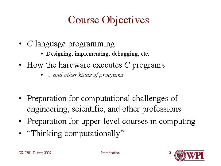 Course Objectives • C language programming • Designing, implementing, debugging, etc. • How the Course Objectives • C language programming • Designing, implementing, debugging, etc. • How the