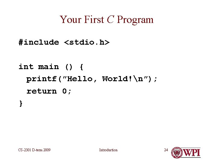 Your First C Program #include <stdio. h> int main () { printf(″Hello, World!n″); return Your First C Program #include <stdio. h> int main () { printf(″Hello, World!n″); return