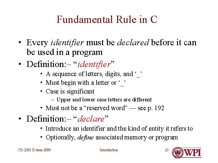Fundamental Rule in C • Every identifier must be declared before it can be Fundamental Rule in C • Every identifier must be declared before it can be