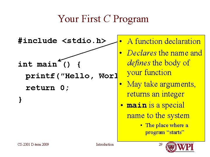 Your First C Program #include <stdio. h> • A function declaration • Declares the Your First C Program #include <stdio. h> • A function declaration • Declares the