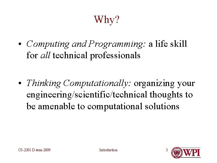 Why? • Computing and Programming: a life skill for all technical professionals • Thinking Why? • Computing and Programming: a life skill for all technical professionals • Thinking