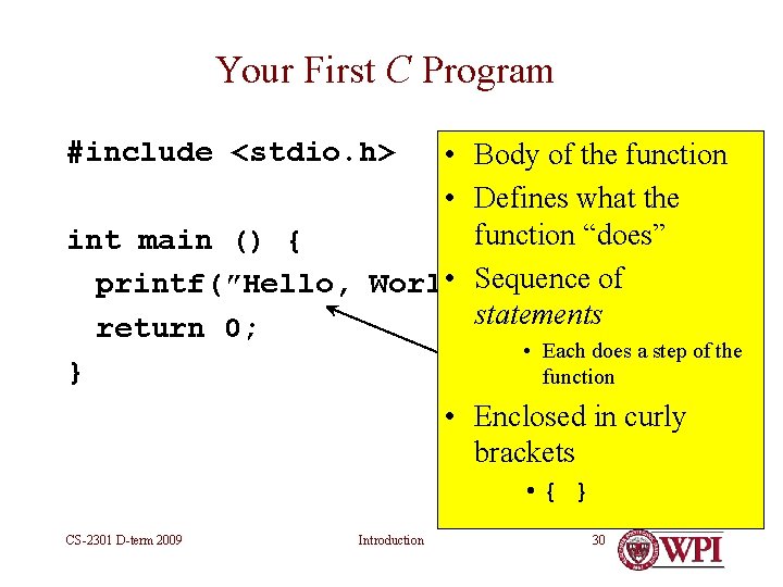 Your First C Program #include <stdio. h> • Body of the function • Defines Your First C Program #include <stdio. h> • Body of the function • Defines