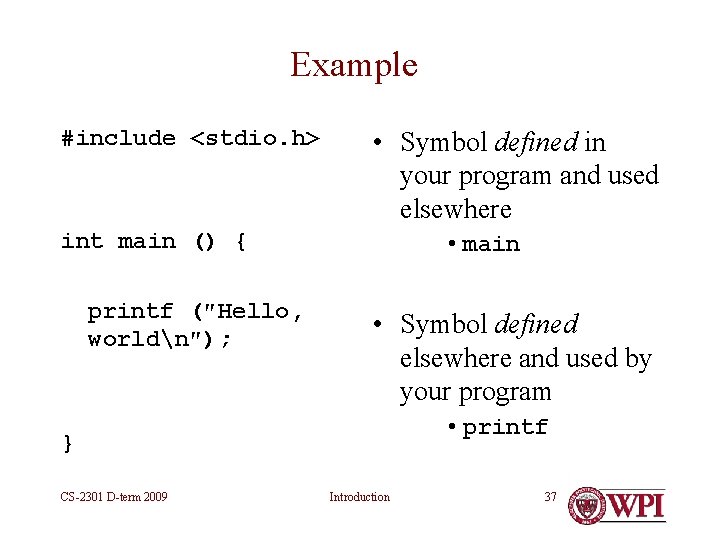 Example #include <stdio. h> • Symbol defined in your program and used elsewhere int Example #include <stdio. h> • Symbol defined in your program and used elsewhere int