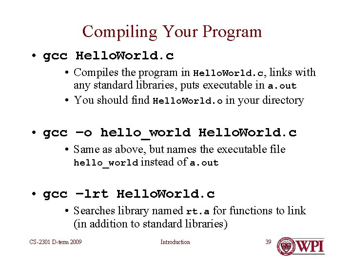 Compiling Your Program • gcc Hello. World. c • Compiles the program in Hello. Compiling Your Program • gcc Hello. World. c • Compiles the program in Hello.