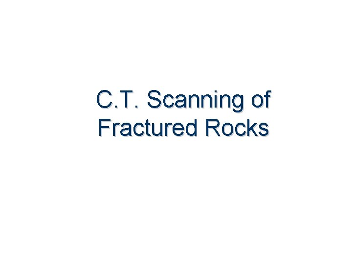 C. T. Scanning of Fractured Rocks 